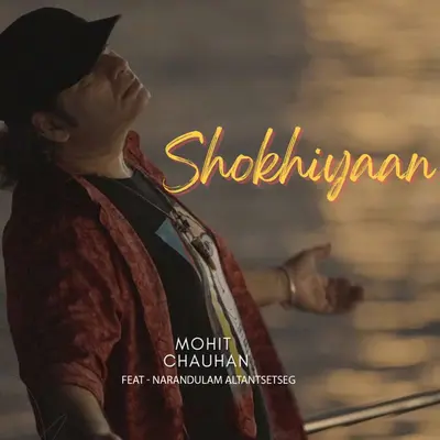 Shokhiyaan (feat. Narandulam Altantsetseg) by Mohit Chauhan album artwork