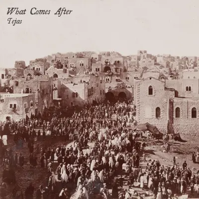 What Comes After by Tejas album artwork