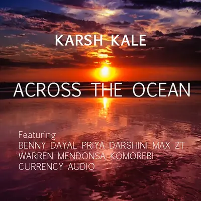 Across the Ocean (feat. Benny Dayal, Priya Darshini, Warren Mendonsa, Max ZT, Komorebi & Currency Audio) by Karsh Kale album artwork