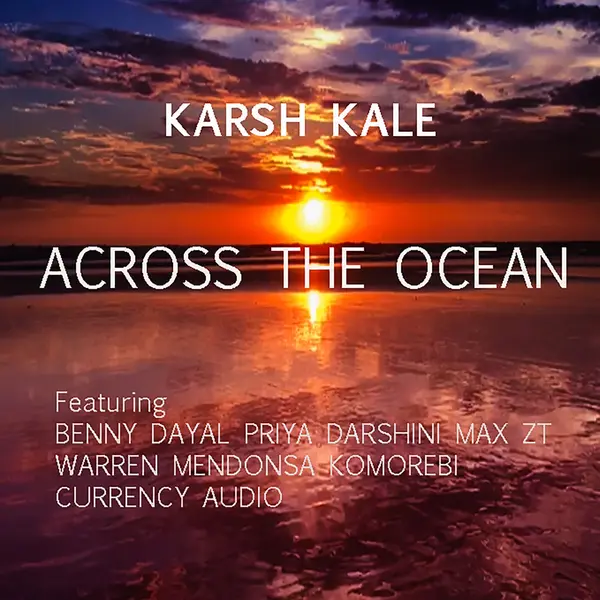 Across the Ocean (feat. Benny Dayal, Priya Darshini, Warren Mendonsa, Max ZT, Komorebi & Currency Audio) by Karsh Kale album artwork